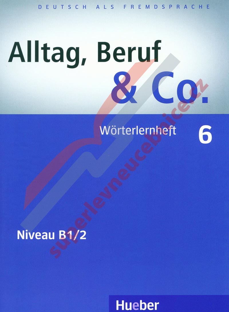 Alltag, Beruf, Co. 6 - německý slovníček B1/2 k učebnici